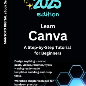 Learn Canva: A Step-by-Step Tutorial for Beginners (2025 Edition) (AI Tools Made Simple - 2025 Edition)